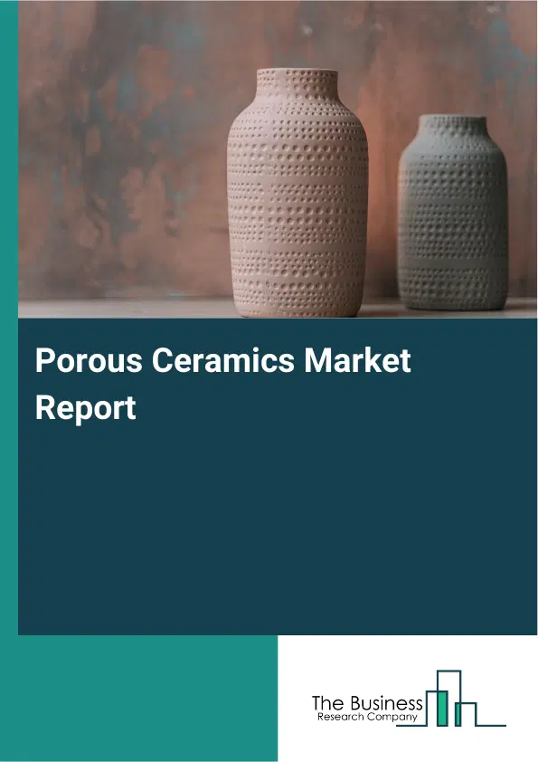 Global Porous Ceramics Market Report 2026 Global Porous Ceramics Market Report 2026