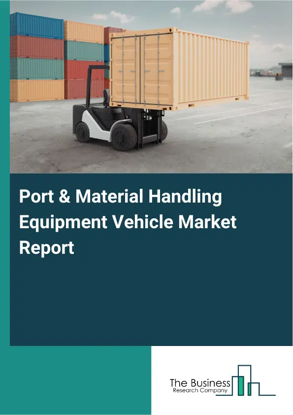 Global Port & Material Handling Equipment Vehicle Market Report 2026 Global Port & Material Handling Equipment Vehicle Market Report 2026