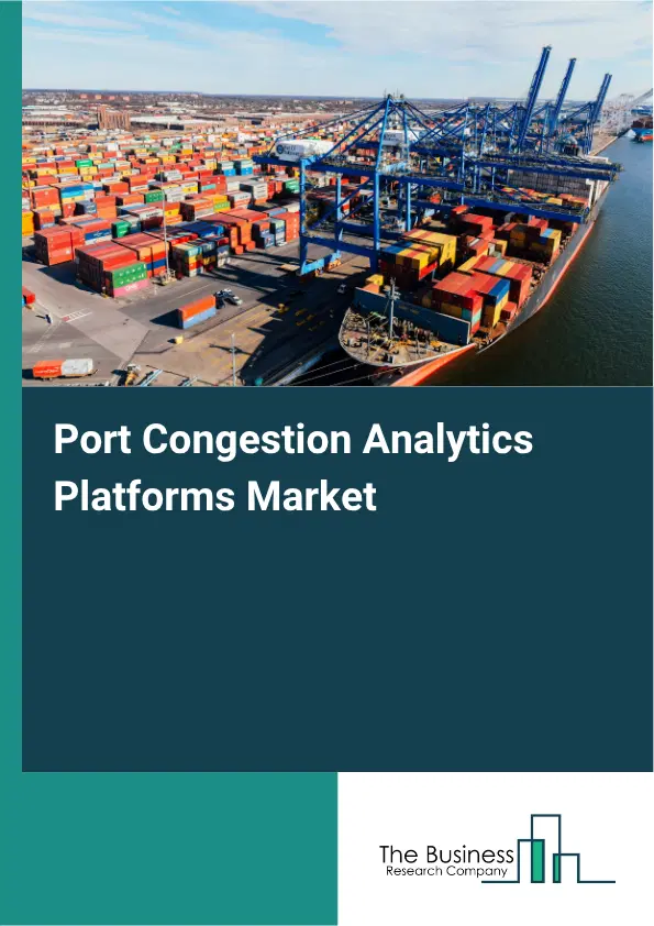 Port Congestion Analytics Platforms Market Report 2026 Port Congestion Analytics Platforms Market Report 2026