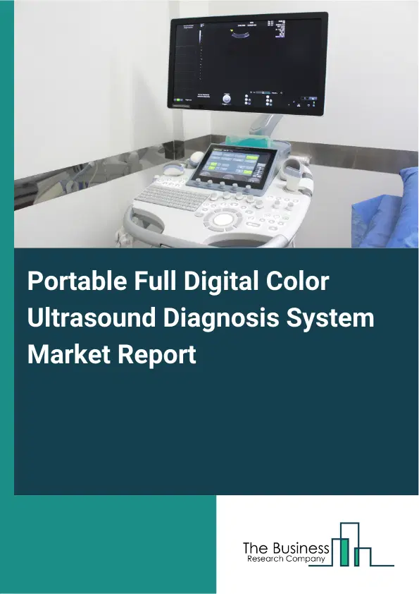 Global Portable Full Digital Color Ultrasound Diagnosis System Market Report 2026 Global Portable Full Digital Color Ultrasound Diagnosis System Market Report 2026