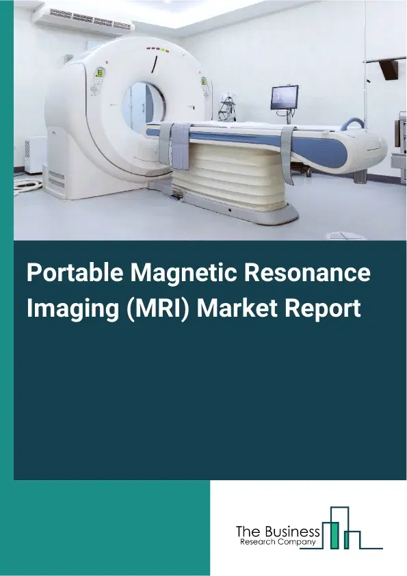 Global Portable Magnetic Resonance Imaging (MRI) Market Report 2026 Global Portable Magnetic Resonance Imaging (MRI) Market Report 2026