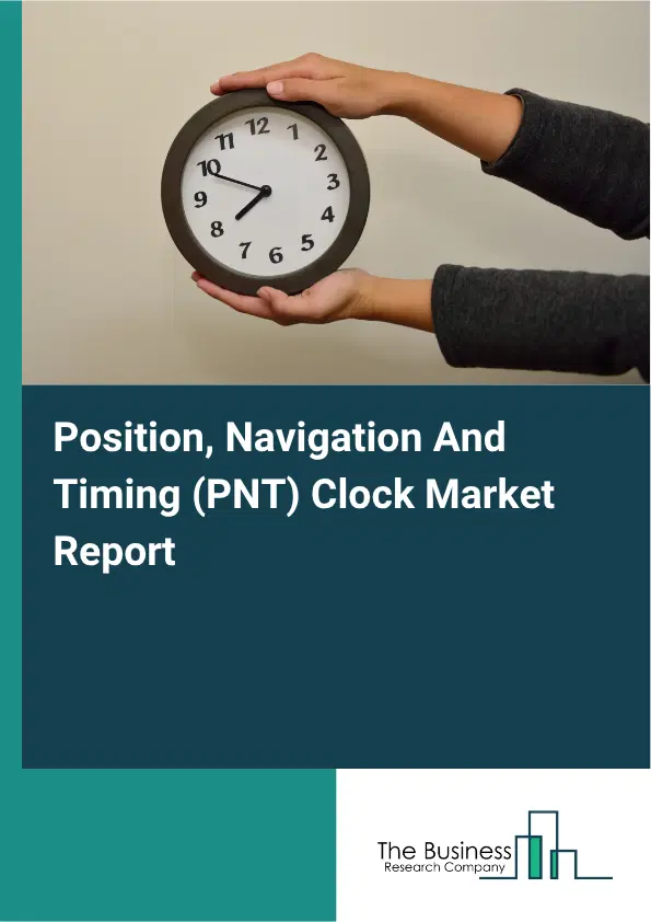Position, Navigation And Timing (PNT) Clock Market Report 2026 Position, Navigation And Timing (PNT) Clock Market Report 2026