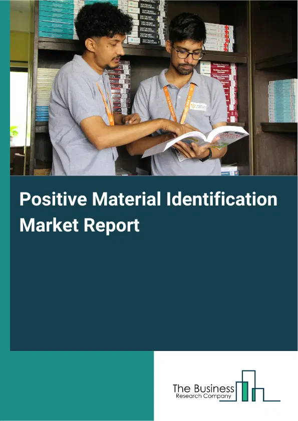 Global Positive Material Identification Market Report 2026 Global Positive Material Identification Market Report 2026