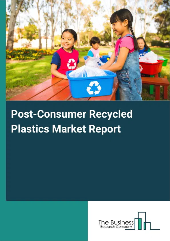 Global Post-Consumer Recycled Plastics Market Report 2026 Global Post-Consumer Recycled Plastics Market Report 2026