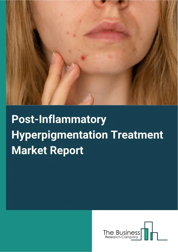 Global Post-Inflammatory Hyperpigmentation Treatment Market Report 2026 Global Post-Inflammatory Hyperpigmentation Treatment Market Report 2026