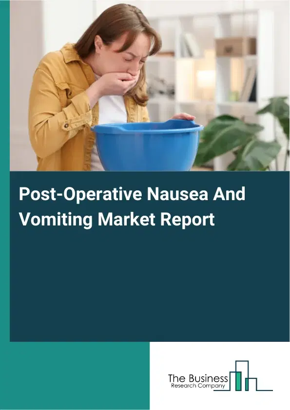 Global Post-Operative Nausea And Vomiting Market Report 2026 Global Post-Operative Nausea And Vomiting Market Report 2026