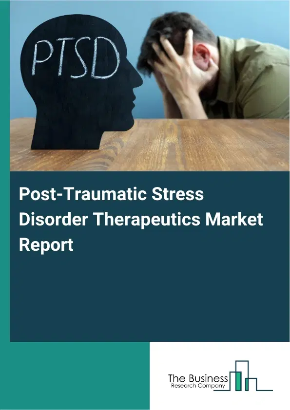 Global Post-Traumatic Stress Disorder Therapeutics Market Report 2026 Global Post-Traumatic Stress Disorder Therapeutics Market Report 2026