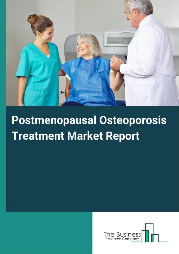 Global Postmenopausal Osteoporosis Treatment Market Report 2026 Global Postmenopausal Osteoporosis Treatment Market Report 2026