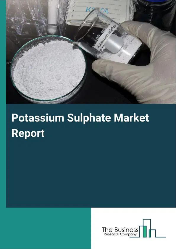 Global Potassium Sulphate Market Report 2026 Global Potassium Sulphate Market Report 2026
