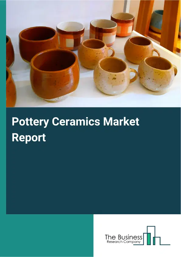 Global Pottery Ceramics Market Report 2026 Global Pottery Ceramics Market Report 2026