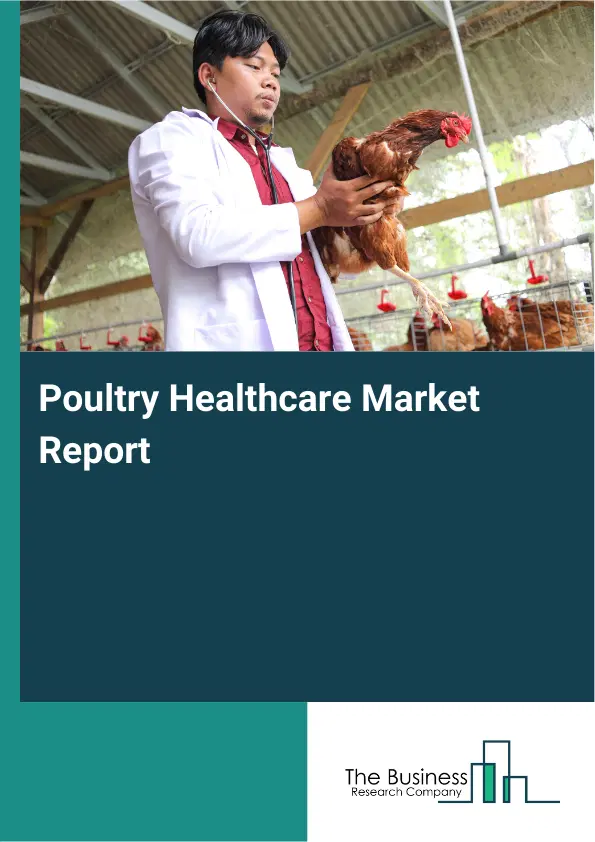 Global Poultry Healthcare Market Report 2026 Global Poultry Healthcare Market Report 2026