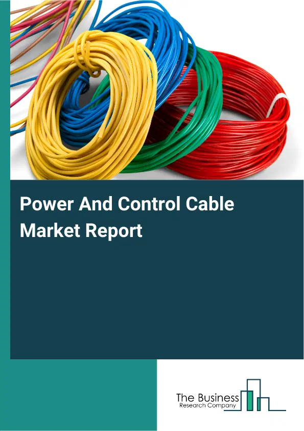 Global Power And Control Cable Market Report 2026 Global Power And Control Cable Market Report 2026