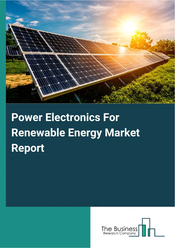 Global Power Electronics For Renewable Energy Market Report 2026 Global Power Electronics For Renewable Energy Market Report 2026