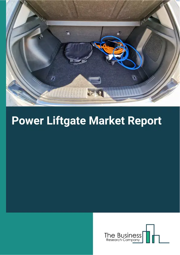 Global Power Liftgate Market Report 2026 Global Power Liftgate Market Report 2026