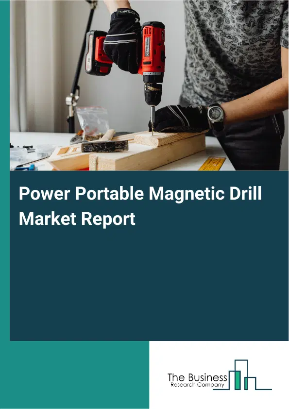 Global Power Portable Magnetic Drill Market Report 2026 Global Power Portable Magnetic Drill Market Report 2026