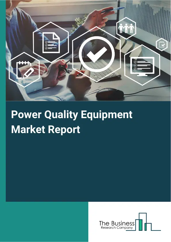 Global Power Quality Equipment Market Report 2026 Global Power Quality Equipment Market Report 2026