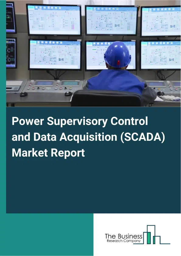 Global Power Supervisory Control and Data Acquisition (SCADA) Market Report 2026 Global Power Supervisory Control and Data Acquisition (SCADA) Market Report 2026