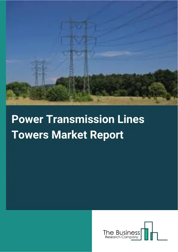 Global Power Transmission Lines Towers Market Report 2026 Global Power Transmission Lines Towers Market Report 2026