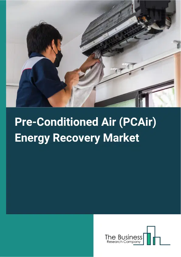 Pre-Conditioned Air (PCAir) Energy Recovery Market Report 2026 Pre-Conditioned Air (PCAir) Energy Recovery Market Report 2026
