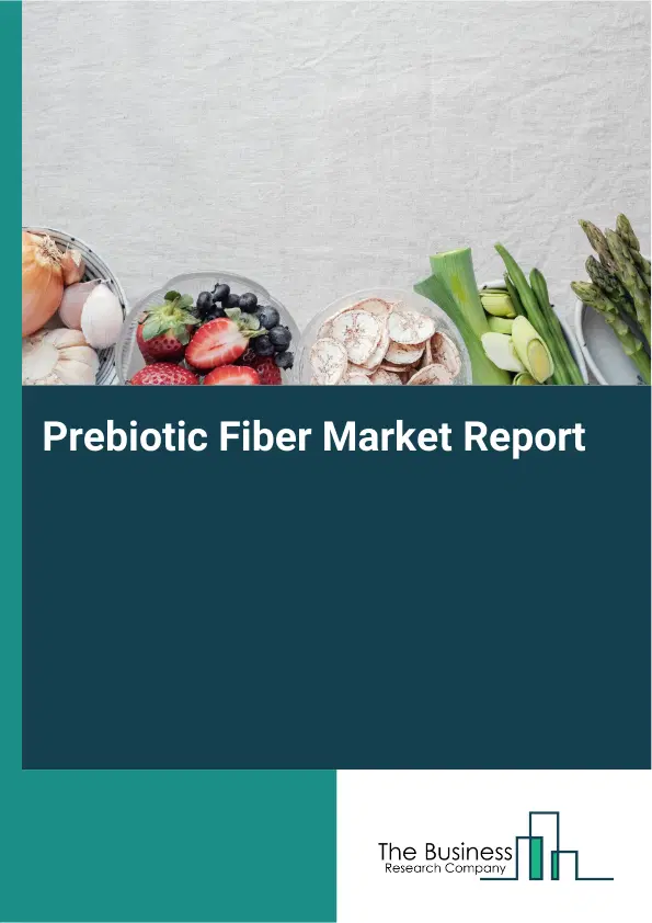 Global Prebiotic Fiber Market Report 2026 Global Prebiotic Fiber Market Report 2026