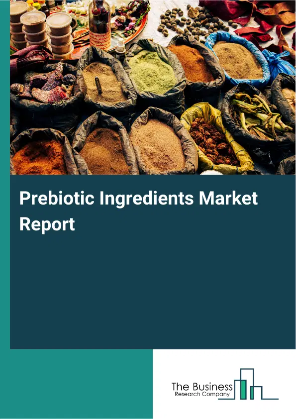 Global Prebiotic Ingredients Market Report 2026 Global Prebiotic Ingredients Market Report 2026
