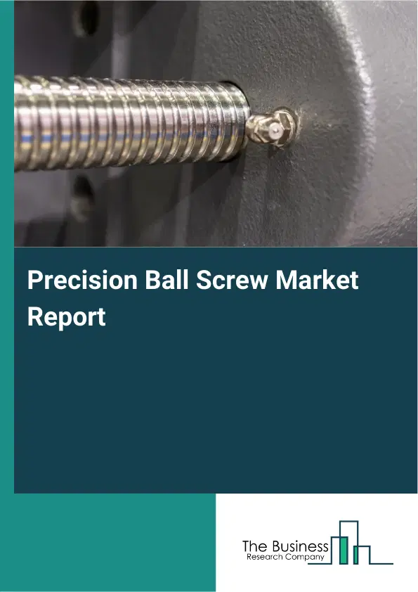 Global Precision Ball Screw Market Report 2026 Global Precision Ball Screw Market Report 2026