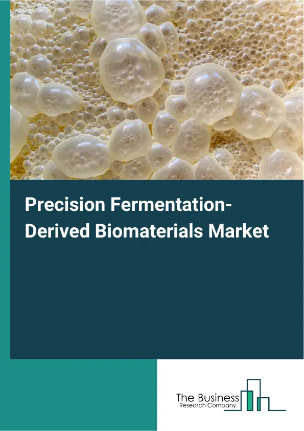 Precision Fermentation-Derived Biomaterials Market Report 2026 Precision Fermentation-Derived Biomaterials Market Report 2026