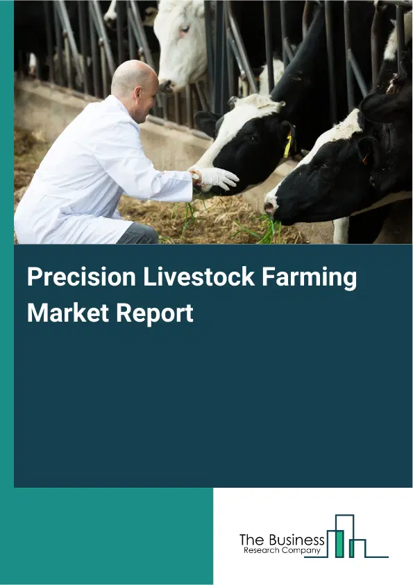 Global Precision Livestock Farming Market Report 2026 Global Precision Livestock Farming Market Report 2026