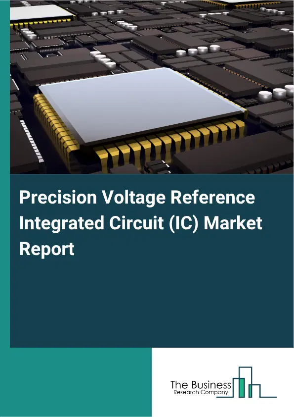 Precision Voltage Reference Integrated Circuit (IC) Market Report 2026 Precision Voltage Reference Integrated Circuit (IC) Market Report 2026