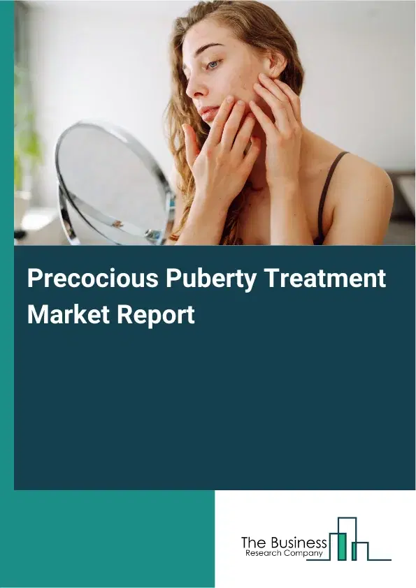 Global Precocious Puberty Treatment Market Report 2026 Global Precocious Puberty Treatment Market Report 2026