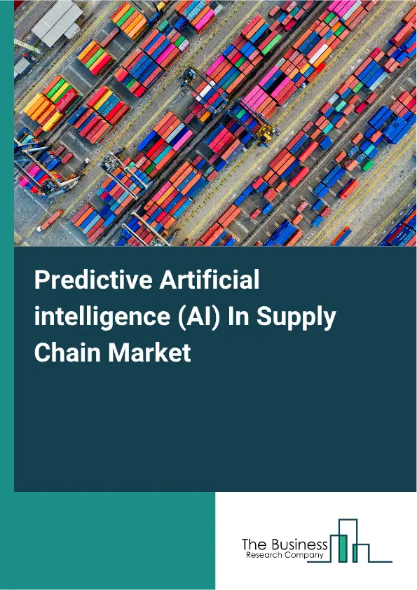 Predictive Artificial intelligence (AI) In Supply Chain Market Report 2026 Predictive Artificial intelligence (AI) In Supply Chain Market Report 2026