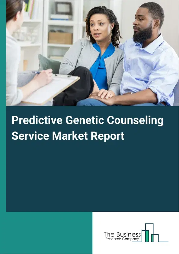 Global Predictive Genetic Counseling Service Market Report 2026 Global Predictive Genetic Counseling Service Market Report 2026