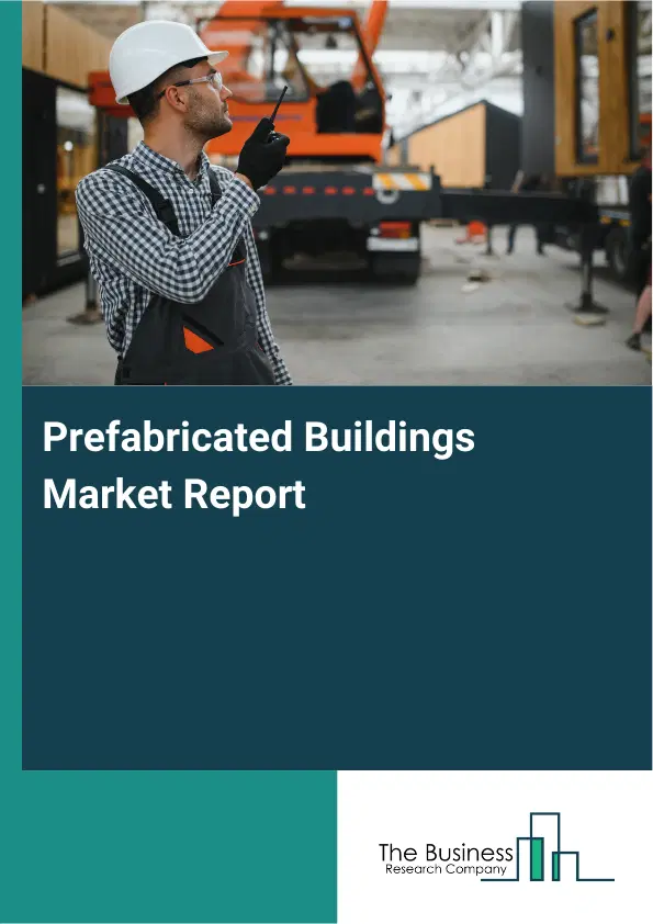 Global Prefabricated Buildings Market Report 2026 Global Prefabricated Buildings Market Report 2026