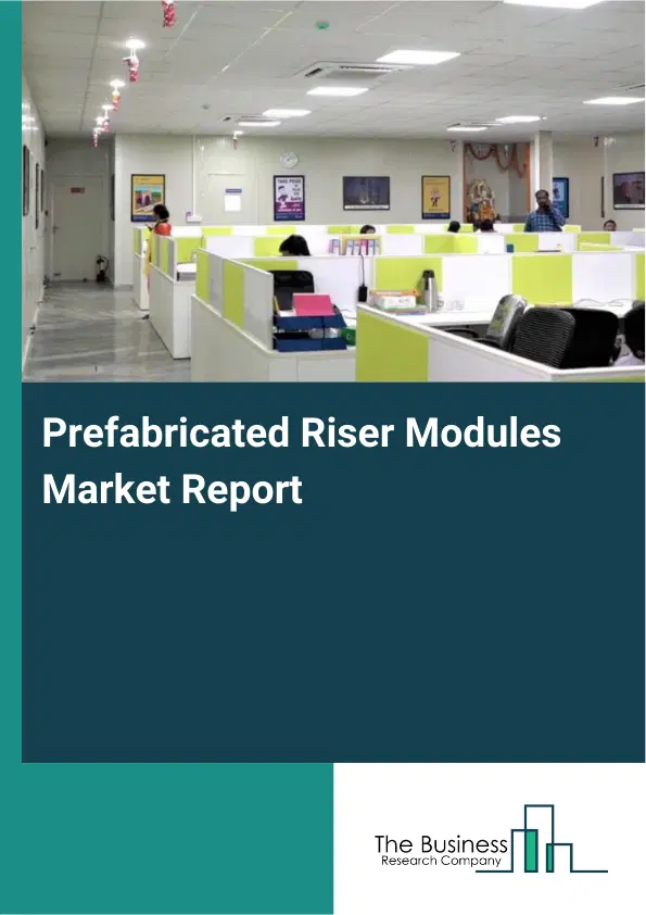 Prefabricated Riser Modules Market Report 2026 Prefabricated Riser Modules Market Report 2026