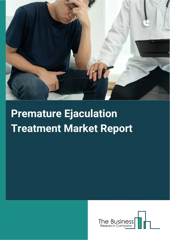 Global Premature Ejaculation Treatment Market Report 2026 Global Premature Ejaculation Treatment Market Report 2026