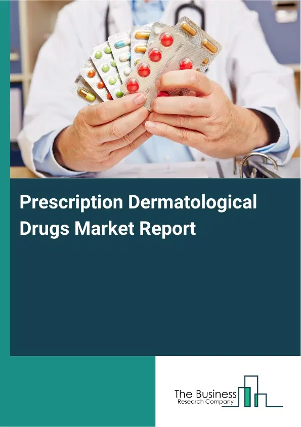 Global Prescription Dermatological Drugs Market Report 2026 Global Prescription Dermatological Drugs Market Report 2026