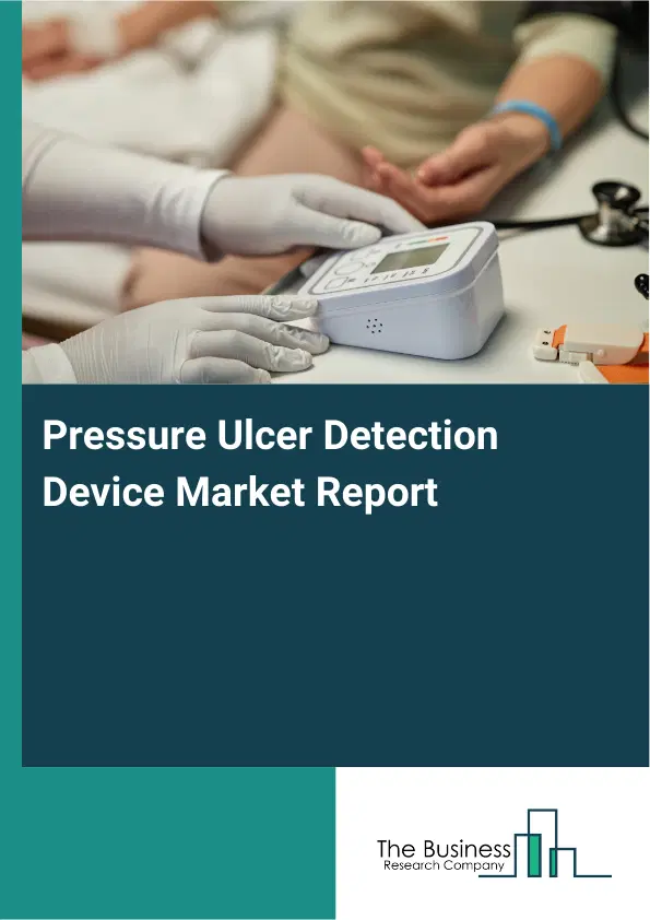 Global Pressure Ulcer Detection Device Market Report 2026 Global Pressure Ulcer Detection Device Market Report 2026