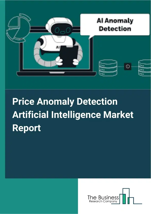 Global Price Anomaly Detection Artificial Intelligence Market Report 2026 Global Price Anomaly Detection Artificial Intelligence Market Report 2026