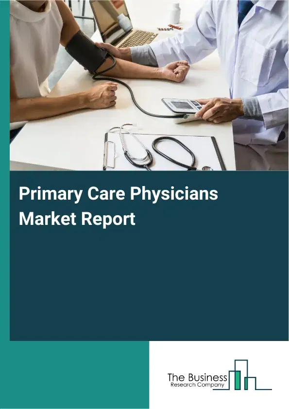 Global Primary Care Physicians Market Report 2026 Global Primary Care Physicians Market Report 2026