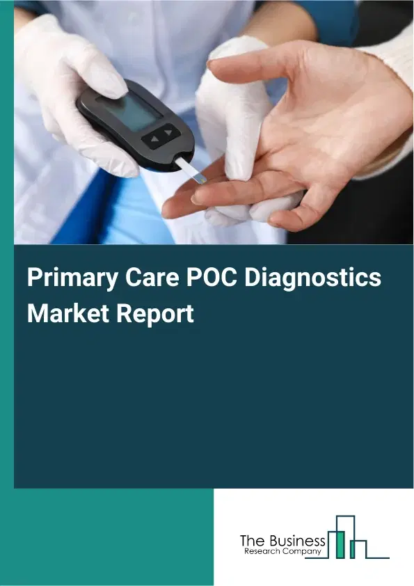 Global Primary Care POC Diagnostics Market Report 2026 Global Primary Care POC Diagnostics Market Report 2026