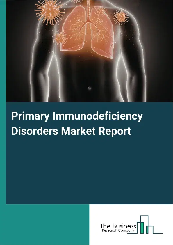 Global Primary Immunodeficiency Disorders Market Report 2026 Global Primary Immunodeficiency Disorders Market Report 2026