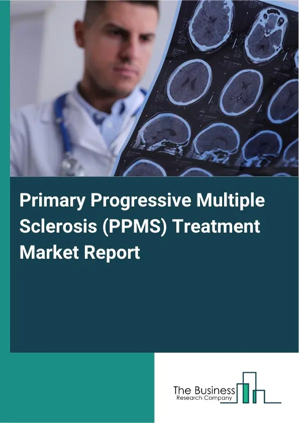 Global Primary Progressive Multiple Sclerosis (PPMS) Treatment Market Report 2026 Global Primary Progressive Multiple Sclerosis (PPMS) Treatment Market Report 2026