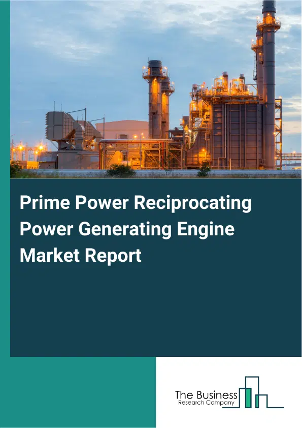 Global Prime Power Reciprocating Power Generating Engine Market Report 2026 Global Prime Power Reciprocating Power Generating Engine Market Report 2026