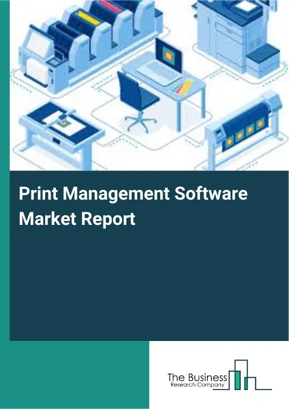 Global Print Management Software Market Report 2026 Global Print Management Software Market Report 2026