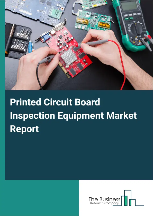Global Printed Circuit Board Inspection Equipment Market Report 2026 Global Printed Circuit Board Inspection Equipment Market Report 2026
