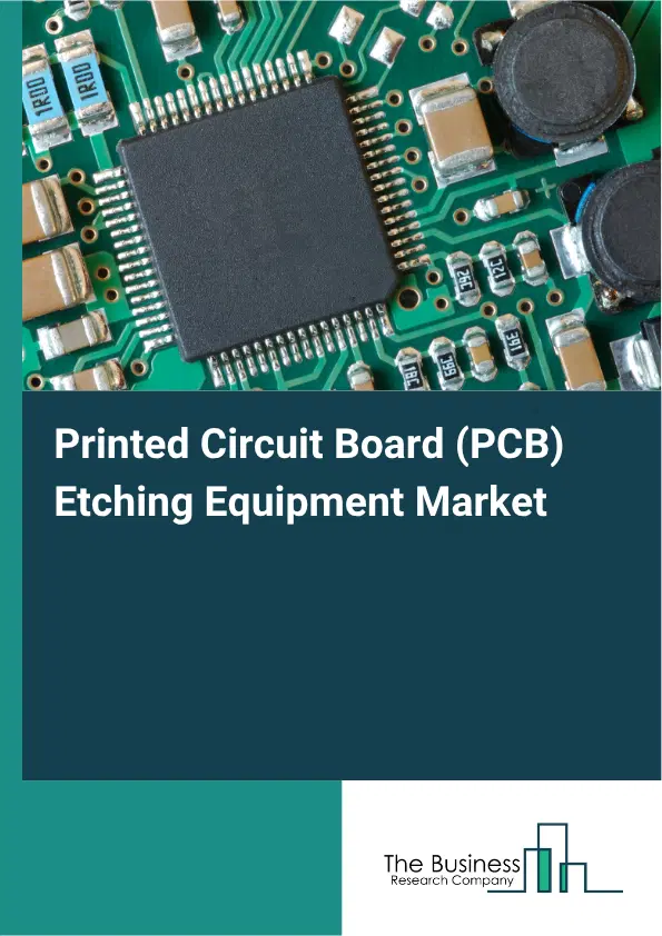 Printed Circuit Board (PCB) Etching Equipment Market Report 2026 Printed Circuit Board (PCB) Etching Equipment Market Report 2026