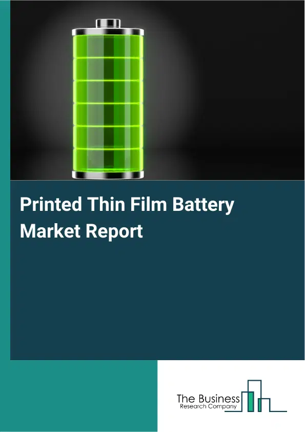 Global Printed Thin Film Battery Market Report 2026 Global Printed Thin Film Battery Market Report 2026