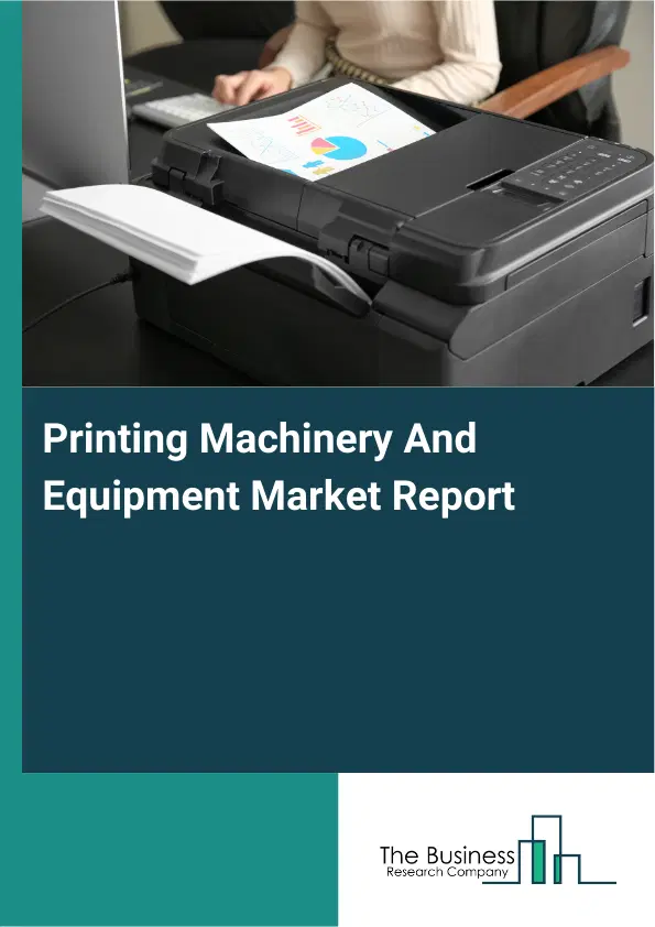 Global Printing Machinery And Equipment Market Report 2026 Global Printing Machinery And Equipment Market Report 2026