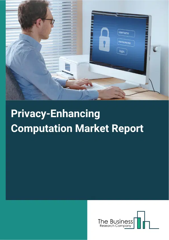 Privacy-Enhancing Computation Market Report 2026 Privacy-Enhancing Computation Market Report 2026
