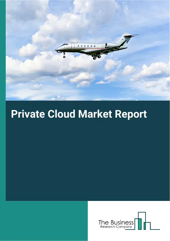 Global Private Cloud Market Report 2026 Global Private Cloud Market Report 2026